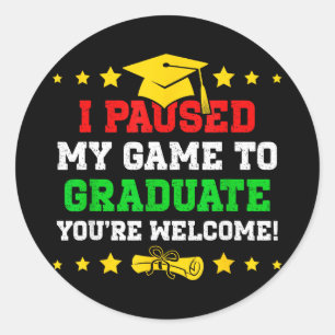 Paused game to graduate welcome funny gamerPaused Classic Round Sticker