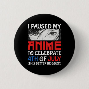 Paused My Anime To Celebrate 4th Of July Funny 4th 2 Inch Round Button