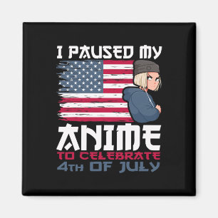 Paused My Anime To Celebrate 4th Of July Independe Magnet