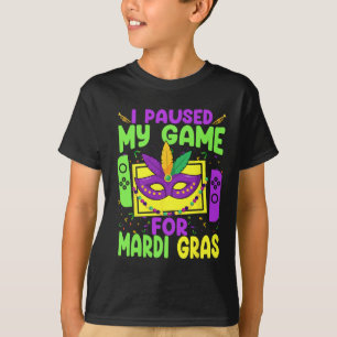 Paused My Game For Mardi Gras Video Game Gamer Con T-Shirt