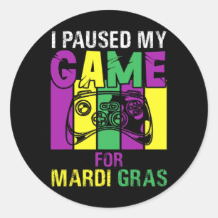 Paused My Game For Mardi Gras Video Game Mardi Gra Classic Round Sticker