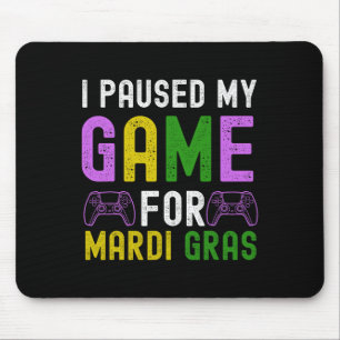 Paused My Game For Mardi Gras Video Game Mardi Gra Mouse Pad