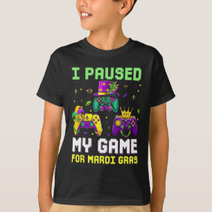 Paused My Game For Mardi Gras Video Game Mardi Gra T-Shirt