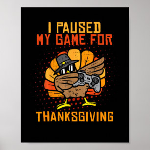 Paused My Game For Thanksgiving Turkey Playing Gam Poster