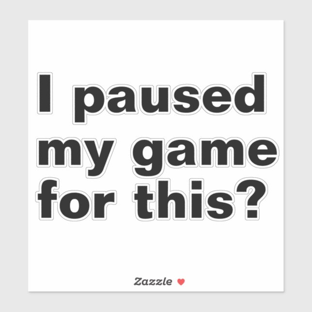 paused my game for this ? funny gaming gamer.  (Sheet)