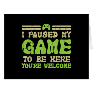 Paused My Game To Be Here Funny Video Gamer