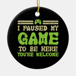 Paused My Game To Be Here Funny Video Gamer Ceramic Ornament