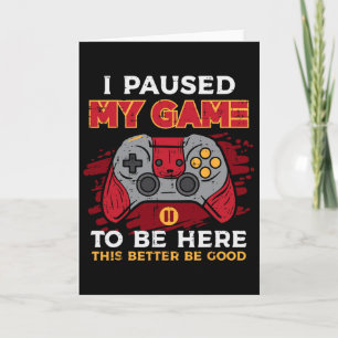 Paused My Game To Be Here Gamer Controller Men Boy Card