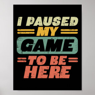 Paused My Game To Be Here Retro Gaming Gamer Boys Poster