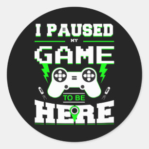 Paused My Game To Be Here Shirt For Kids Classic Round Sticker