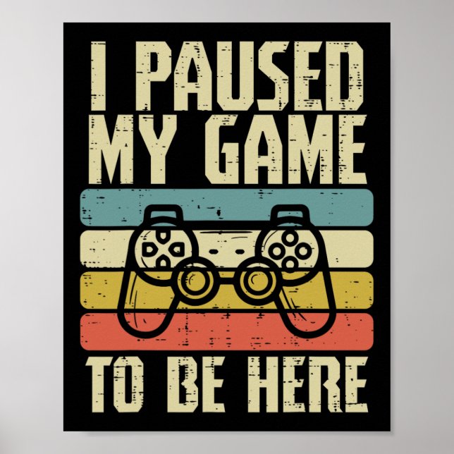 Paused My Game To Be Here Video Game Controller Bo Poster (Front)