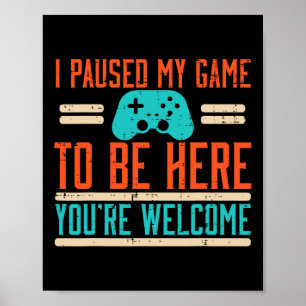 Paused My Game To Be Here Video Gaming Men Boys Ki Poster