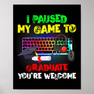 Paused My Game To Graduate Graduation 2023 Video G Poster