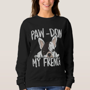 Paw Don My French Pun For A Frenchie Owner Sweatshirt