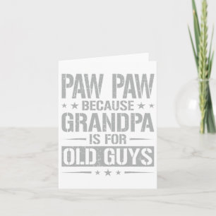 Paw Paw Because Grandpa Is For Old Guys Father&#  Card