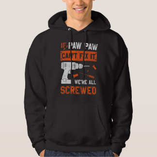 Paw Paw Can't Fix We're All Screwed  Dad Father's  Hoodie