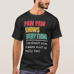 Paw Paw Knows Everything Proud World Greatest Gra T-Shirt