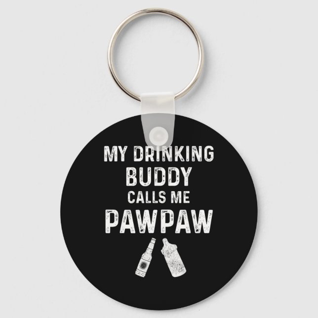 Paw Paw New Grandpa Pawpaw Funny My Drinking Buddy Keychain (Front)