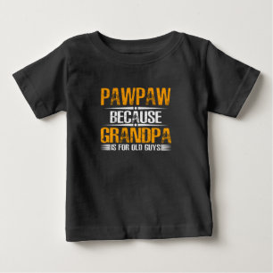 Pawpaw Because Grandpa For Old Guys Baby T-Shirt