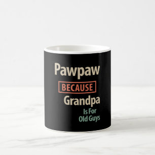 PawPaw Because Grandpa Is For Old Guys Coffee Mug