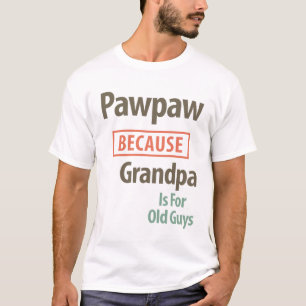 PawPaw Because Grandpa Is For Old Guys T-Shirt