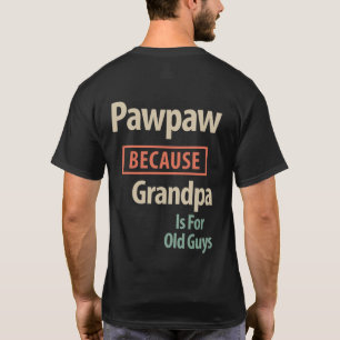 PawPaw Because Grandpa Is For Old Guys T-Shirt