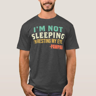 Pawpaw I'm Not Sleeping I'm Resting My Eyes T-Shirt