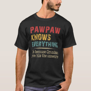 Pawpaw Knows Everything Because Grandma Gave Him A T-Shirt