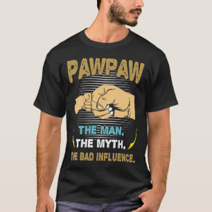 Pawpaw Man The Myth The Bad Influence Father's Day T-Shirt