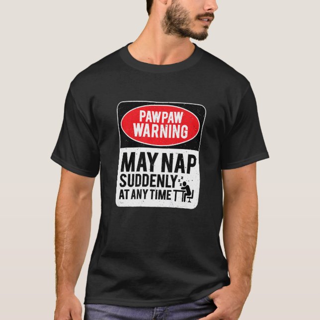 PawPaw Warning May Nap Suddenly At Any Time, Sarca T-Shirt (Front)