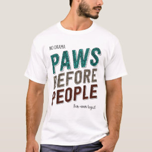 Paws Before People: No Drama, Fur-Ever Loyal T-Shirt