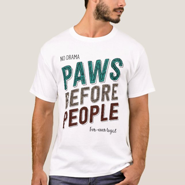 Paws Before People: No Drama, Fur-Ever Loyal T-Shirt (Front)