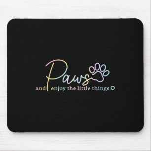 Paws Enjoy The Little Things Tie Dye Motivational  Mouse Pad