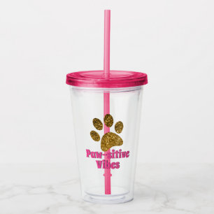 Pawsitive Vibes   Gold Paw Print Acrylic Tumbler