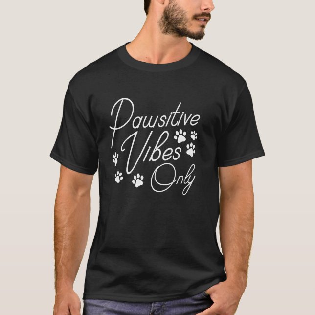 Pawsitive Vibes Only Funny Pet T-Shirt (Front)