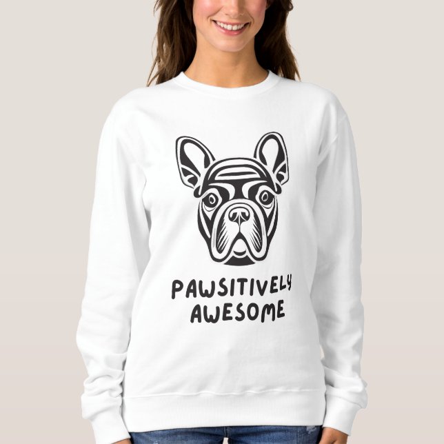 Pawsitively Awesome Bulldog Sweatshirt (Front)