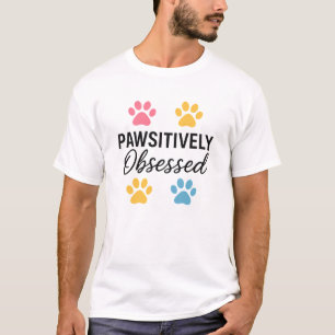 Pawsitively Obsessed Funny Dog Lover T-Shirt