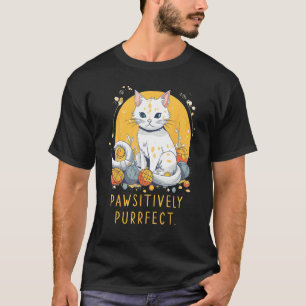 Pawsitively Purrfect  perfect sarcastic for Cat T-Shirt
