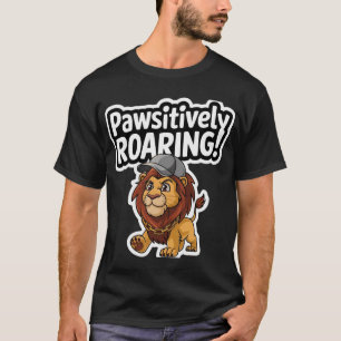 pawsitively roaring! T-Shirt