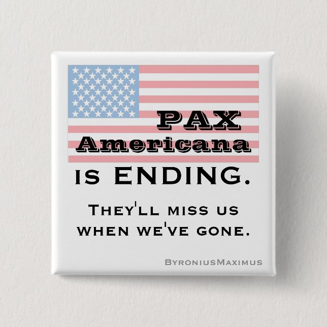 PAX AMERICANA is ENDING. 2 Inch Square Button (Front)