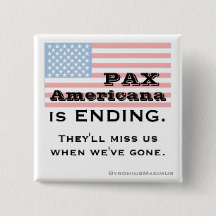 PAX AMERICANA is ENDING. 2 Inch Square Button