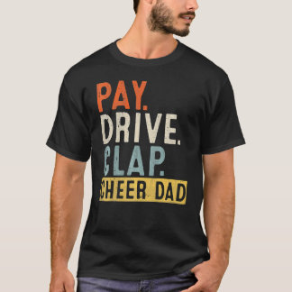 Pay Drive Clap Cheer Dad Cheerleading Father Day C T-Shirt