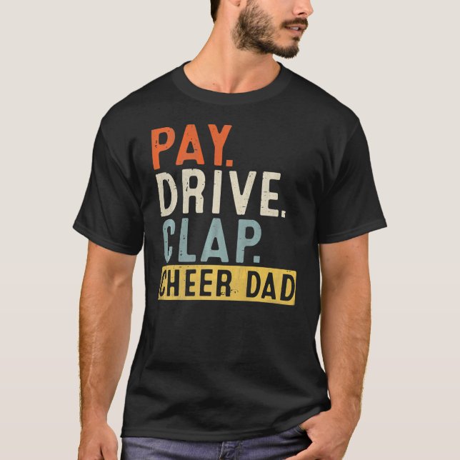 Pay Drive Clap Cheer Dad Cheerleading Father Day T-Shirt (Front)