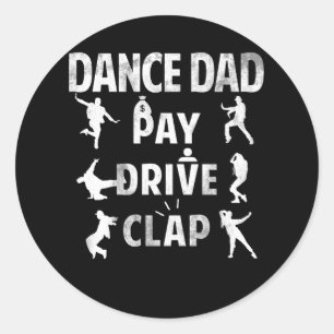 Pay Drive Clap Dancing Daddy Proud Dancer Dad I Fi Classic Round Sticker