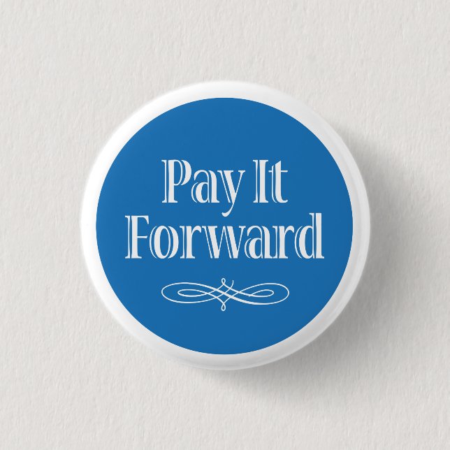 Pay It Forward 1 Inch Round Button (Front)