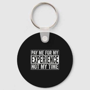 Pay Me For My Experience Not For My Time, Experts  Keychain