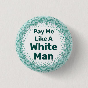 Pay Me Like a White Man 1 Inch Round Button