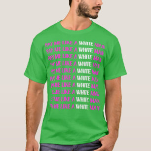 Pay me Like a White man T-Shirt