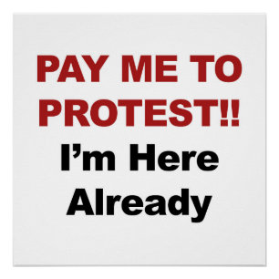 Pay Me to Protest! I'm Here Already Poster