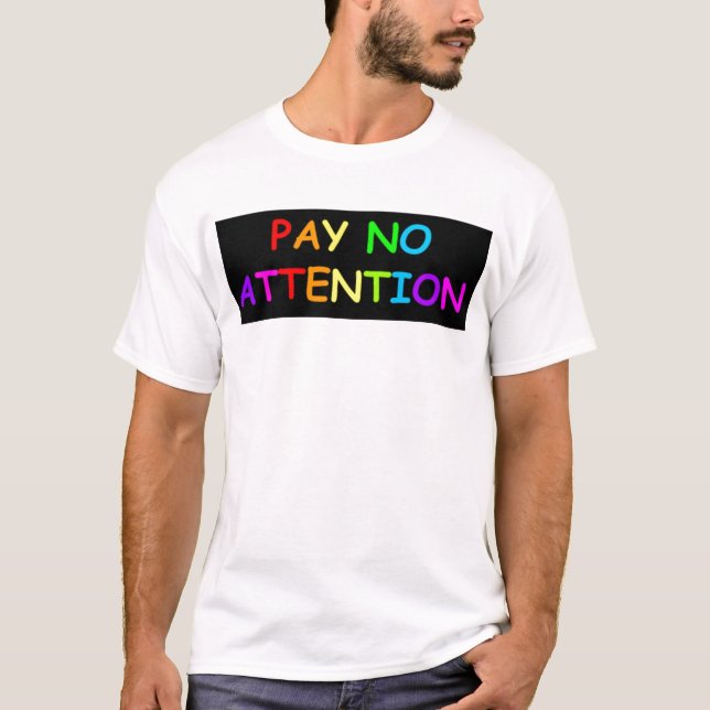 PAY NO ATTENTION T-Shirt (Front)